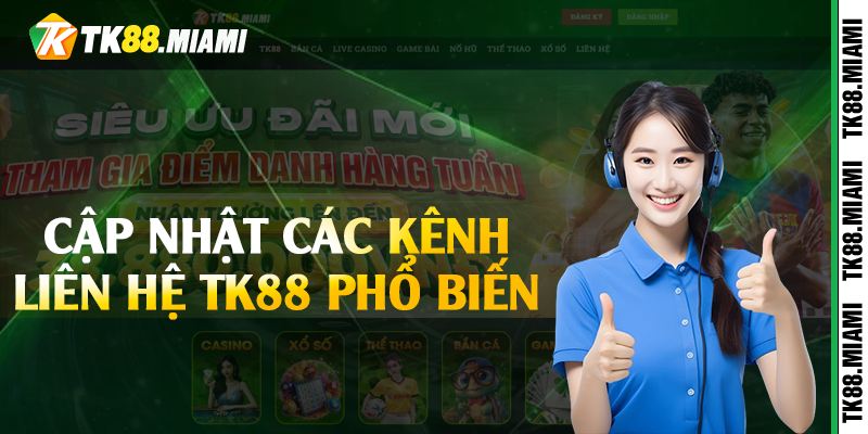 Cập nhật các kênh liên hệ TK88 phổ biến 