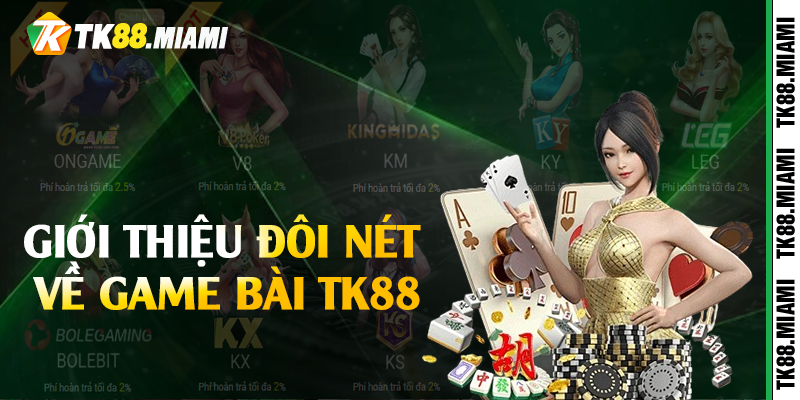 Giới thiệu đôi nét về game bài TK88 