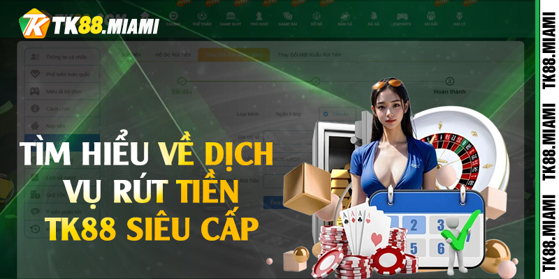 Tìm hiểu về dịch vụ rút tiền TK88 siêu cấp