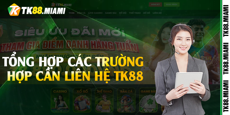 Tổng hợp các trường hợp cần liên hệ TK88