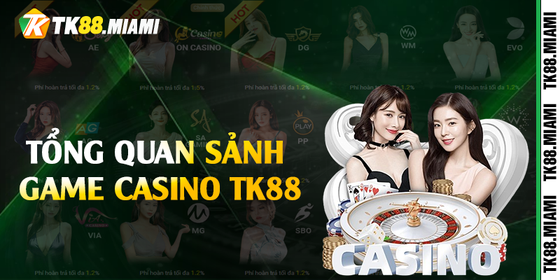 Tổng quan sảnh game casino TK88